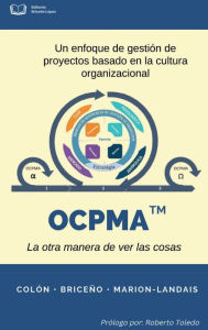 Title: OCPMA Enfoque de gestiï¿½n de proyectos basado en la cultura organizacional (la otra manera de ver las cosas), Author: Carlos Colïn
