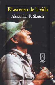 Title: El ascenso de la vida, Author: Alexander Skutch