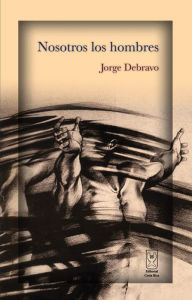 Title: Nosotros los hombres, Author: Jorge Debravo