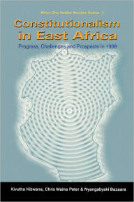 Title: Constitutionalism in East Africa, Author: Kivutha Kibwana