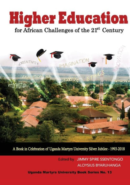 Higher Education for African Challenges of the 21st Century: A book in Celebration of Uganda Martyrs University's Silver Jubilee - 1993-2018