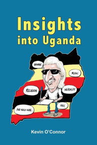 Title: Insights into Uganda, Author: Kevin O'Connor