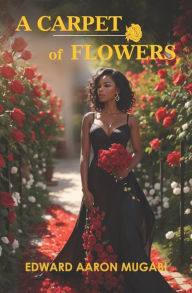 Title: A Carpet of Flowers, Author: Edward Aaron Mugabi