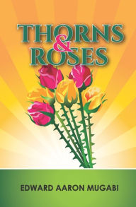 Title: Thorns and Roses, Author: Edward Aaron Mugabi