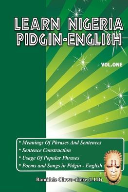 Learn Nigeria Pidgin-English (Vol. One)