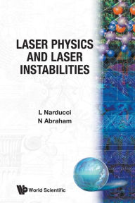 Title: Laser Physics And Laser Instabilities, Author: Neal B Abraham