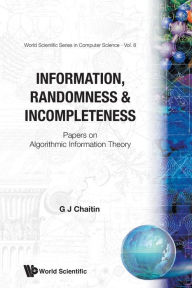 Title: Information, Randomness & Incompleteness: Papers On Algorithmic Information Theory, Author: Gregory J Chaitin