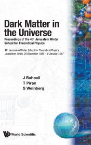 Title: Dark Matter In The Universe - Proceedings Of The 4th Jerusalem Winter School For Theoretical Physics, Author: John N Bahcall