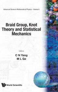 Title: Braid Group, Knot Theory And Statistical Mechanics, Author: Mo-lin Ge