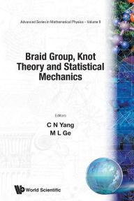 Title: Braid Group, Knot Theory And Statistical Mechanics, Author: Mo-lin Ge