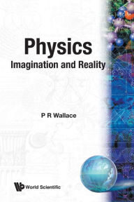 Title: Physics : Imagination And Reality, Author: P R Wallace