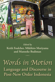 Title: Words in Motion: Language and Discourse in Post-New Order Indonesia, Author: Keith Foulcher