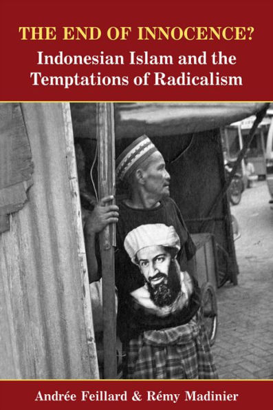 The End of Innocence: Indonesian Islam and the Temptations of Radicalism