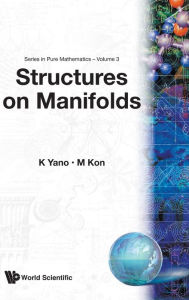 Title: Structures on Manifolds, Author: Kentaråo Yano