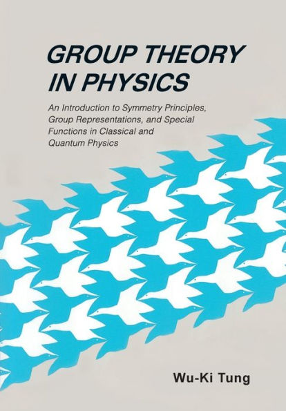 Group Theory in Physics: An Introduction to Symmetry Principles, Group Representationsnd Special Functions in Classical and Quantum Physics