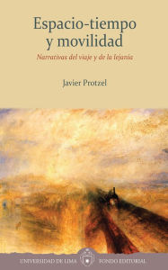 Title: Espacio-tiempo y movilidad: Narrativas del viaje y de la lejanía, Author: Javier Protzel