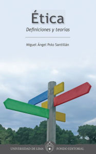 Title: Ética: Definiciones y teorías, Author: Miguel Ángel Polo Santillán