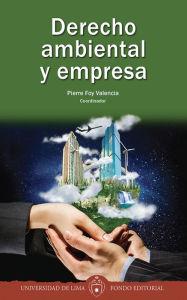 Title: Derecho ambiental y empresa, Author: Fondo Editorial Universidad de Lima
