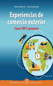 Title: Experiencias de comercio exterior: Casos 100 % peruanos, Author: Diana Linklater M.