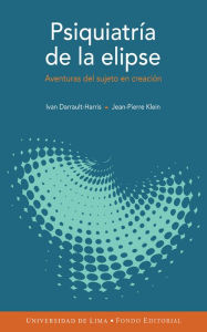 Title: Psiquiatría de la elipse: Aventuras del sujeto en creación, Author: Ivan Darrault-Harris