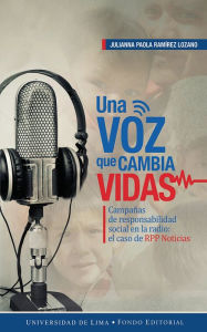 Title: Una voz que cambia vidas: Campañas de responsabilidad social en la radio: el caso de RPP Noticias, Author: Julianna Paola Ramírez Lozano