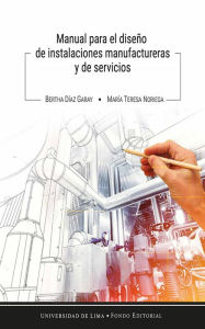 Title: Manual para el diseño de instalaciones manufactureras y de servicios, Author: Bertha Díaz Garay