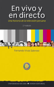 Title: En vivo y en directo: Una historia de la televisión peruana. 2a edición, Author: Fernando Vivas Sabroso