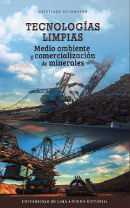 Title: Tecnologías limpias: Medio ambiente y comercialización de minerales, Author: Arístides Sotomayor