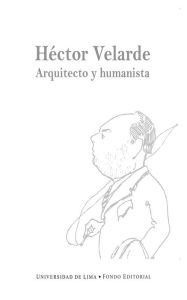 Title: Héctor Velarde: Arquitecto y humanista, Author: Fondo Editorial de la Universidad de Lima