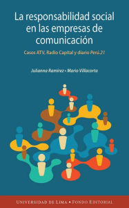 Title: La responsabilidad social en las empresas de comunicación peruanas: Casos ATV, Radio Capital y diario Perú.21, Author: Julianna Paola Ramírez Lozano