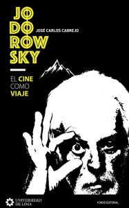 Title: Jodorowsky: el cine como viaje, Author: José Carlos Cabrejo
