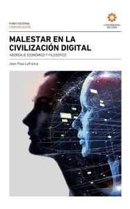 Title: Malestar en la civilización digital: Abordaje económico y filosófico, Author: Jean-Paul Lafrance