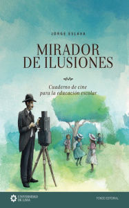 Title: Mirador de ilusiones: Cuaderno de cine para la educación escolar, Author: Jorge Eslava