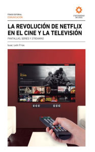 Title: La revolución de Netflix en el cine y la televisión: Pantallas, series y streaming, Author: Isaac León Frías