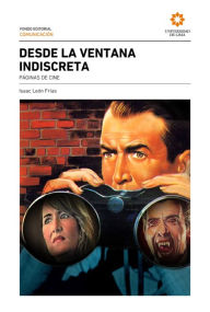 Title: Desde la ventana indiscreta: páginas de cine, Author: Isaac León Frías