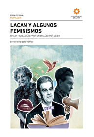 Title: Lacan y algunos feminismos: Una introducción para un diálogo por venir, Author: Enrique Delgado Ramos