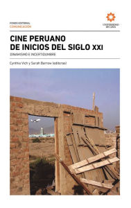 Title: Cine peruano de inicios del siglo XXI: Dinamismo e incertidumbre, Author: Cynthia Vich