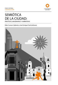 Title: Semiótica de la ciudad: prácticas, imaginarios y narrativas, Author: Elder Cuevas Calderón