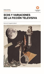 Title: Ecos y variaciones de la ficción televisiva, Author: Giancarlo Cappello