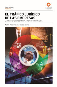 Title: El tráfico jurídico de las empresas: La transferencia definitiva. Hacia la compraventa, Author: Alonso Morales Acosta