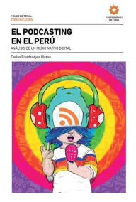 Title: El podcasting en el Perú: Análisis de un medio nativo digital, Author: Carlos Rivadeneyra Olcese