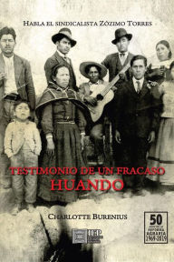 Title: Testimonio de un fracaso. Huando. Habla el sindicalista Zózimo Torres, Author: Charlotte Burenius