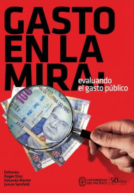 Title: Gasto en la mira: Evaluando el gasto público, Author: Roger Díaz