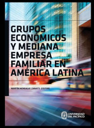 Title: Grupos económicos y mediana empresa familiar en América Latina, Author: Martín Monsalve