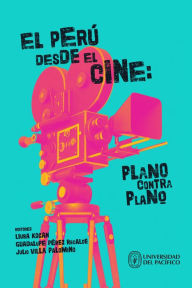 Title: El Perú desde el cine: plano contra plano, Author: Liuba Kogan