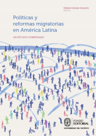 Title: Políticas y reformas migratorias en América Latina: Un estudio comparado, Author: Natalia Caicedo Camacho