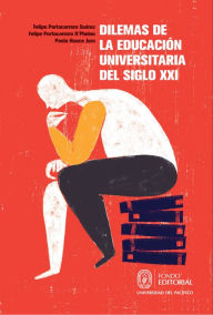 Title: Dilemas de la educación universitaria del siglo XXI, Author: Felipe Portocarrero Suárez