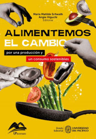 Title: Alimentemos el cambio: por una producción y un consumo sostenibles, Author: María Matilde Schwalb