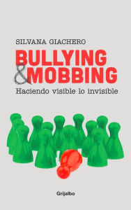 Title: Bullying & mobbing: Haciendo visible lo invisible, Author: Silvana Giachero