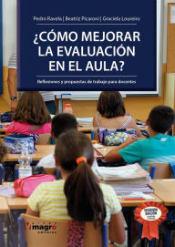 Title: ¿CÓMO MEJORAR LA EVALUACIÓN EN EL AULA?: Reflexiones y propuestas de trabajo para docentes., Author: Pedro Ravela